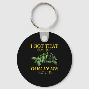 I Got That Dog In Me Turtle Japanese  Key Ring