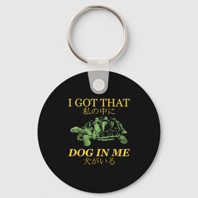 I Got That Dog In Me Turtle Japanese  Key Ring (Front)