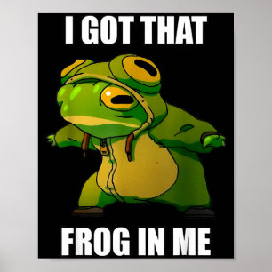 I Got That Frog In Me Poster