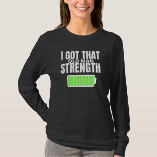 I Got That Old Man Strength Gym Bodybuilding Sarca T-Shirt