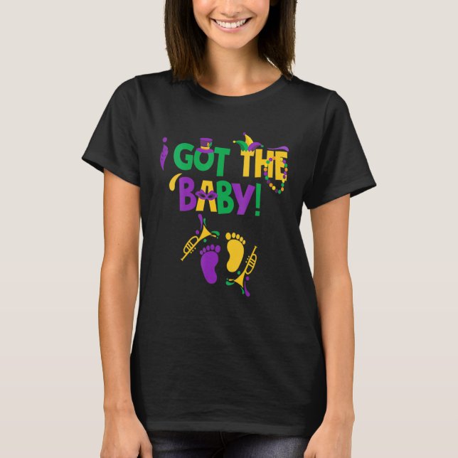 I Got The Baby Pregnancy Announcement Funny Mardi  T-Shirt (Front)