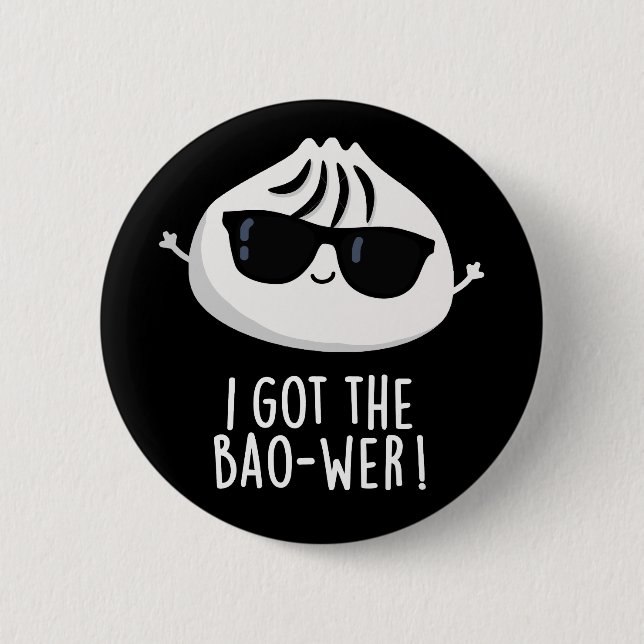 I Got The Bao-wer Funny Dimsum Pun Dark BG 6 Cm Round Badge (Front)