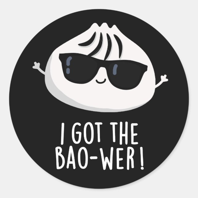 I Got The Bao-wer Funny Dimsum Pun Dark BG Classic Round Sticker (Front)