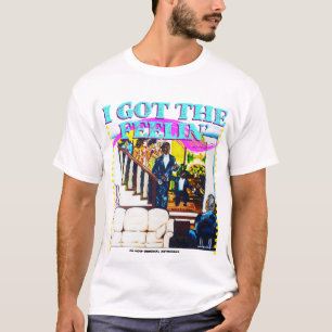 I got the Feelin' Tee