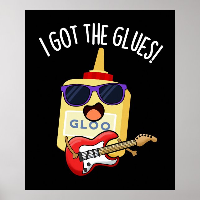 I Got The Glues Funny Blues Pun Dark BG Poster (Front)