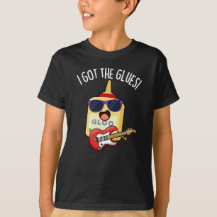 I Got The Glues Funny Blues Pun Dark BG T-Shirt