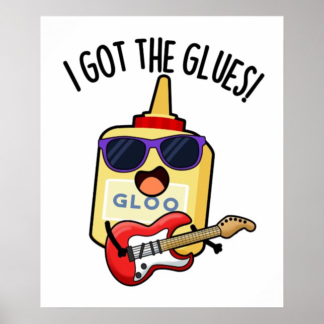 I Got The Glues Funny Blues Pun  Poster (Front)