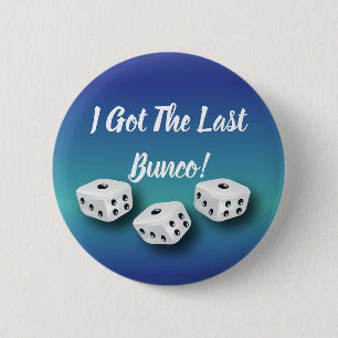 I Got The Last Bunco Lucky Dice 6 Cm Round Badge