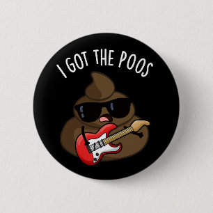 I Got The Poos Funny Poop Blues Pun 6 Cm Round Badge