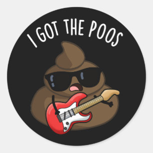 I Got The Poos Funny Poop Blues Pun  Classic Round Sticker