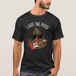 I Got The Poos Funny Poop Blues Pun  T-Shirt