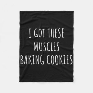 I Got These Muscles Baking Cookies Baker Mum Gym Y Fleece Blanket