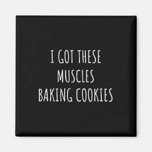 I Got These Muscles Baking Cookies Baker Mum Gym Y Magnet