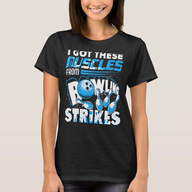 I Got These Muscles From Bowling Strikes Player Bo T-Shirt (Front)