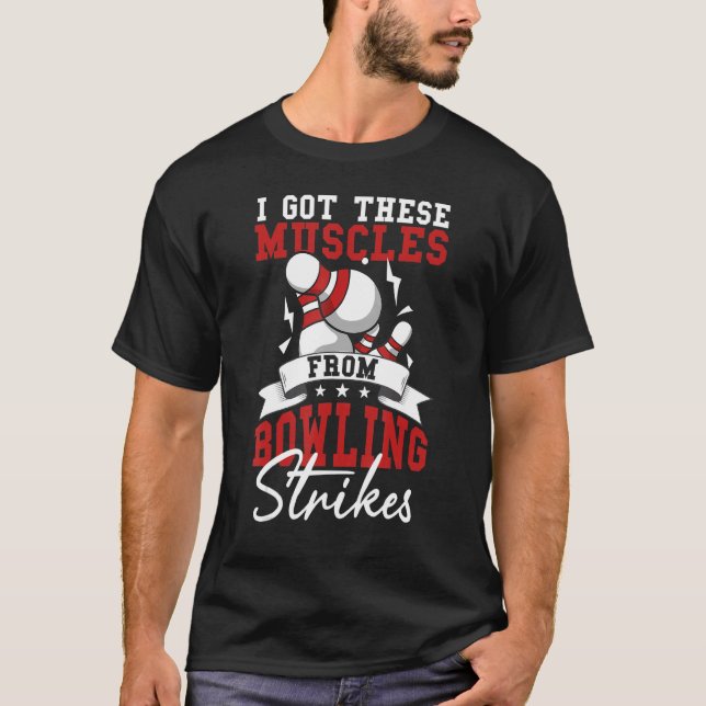 I Got These Muscles From Bowling Strikes T-Shirt (Front)