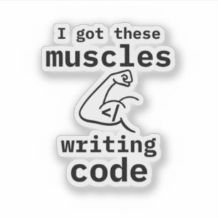 I Got These Muscles Writing Code Funny Coder