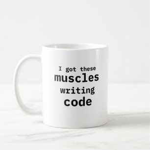 I Got These Muscles Writing Code Funny Coffee Mug
