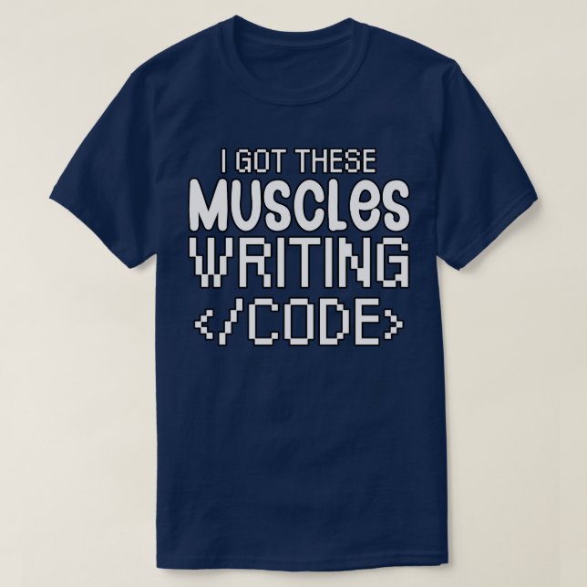 I got these muscles writing code T-Shirt (Design Front)