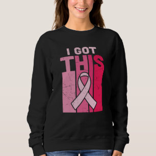 I Got This Breast Cancer Awareness Warrior Women Sweatshirt