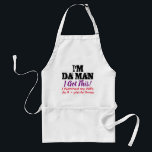 I Got this - I'm Da Man (funny) Standard Apron<br><div class="desc">So you think you know what you're doing... </div>