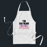 I Got this - I'm Da Man (funny) Standard Apron<br><div class="desc">So you think you know what you're doing... </div>