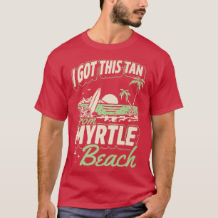 I Got This Tan From Myrtle Beach South Carolina Va T-Shirt