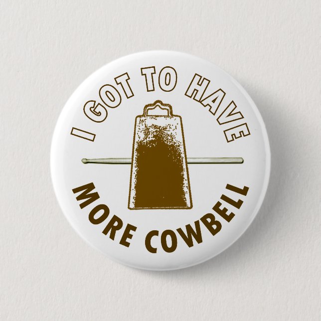I GOT TO HAVE MORE COWBELL 6 CM ROUND BADGE (Front)