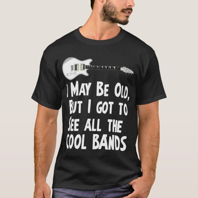 I got to see the cool bands T-Shirt (Front)