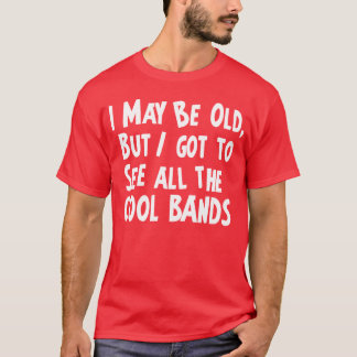 I got to see the cool bands T-Shirt