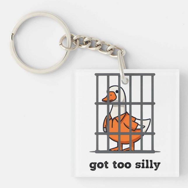I GOT TO SILLY - SILLY GOOSE -FUNNY GOOSE KEY RING (Front)