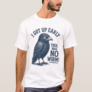 I Got Up Early But There was No Worm T-Shirt