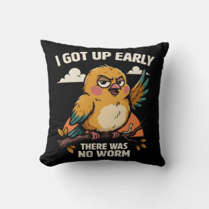 I Got Up Early There Was No Worm Funny Bird Cushion