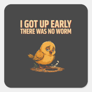 I Got Up Early There Was No Worm Funny Morning Hum Square Sticker