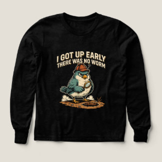 I Got Up Early There Was No Worm Grumpy Bird