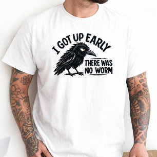 I Got Up Early There Was No Worm Grumpy Raven T-Shirt