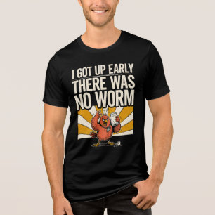 I Got Up Early There Was No Worm Morning Bird Humo Tri-Blend Shirt