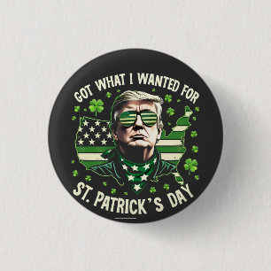 I Got What I Wanted for St. Patrick's Day Trump 3 Cm Round Badge