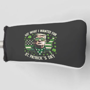 I Got What I Wanted for St. Patrick's Day Trump Golf Head Cover