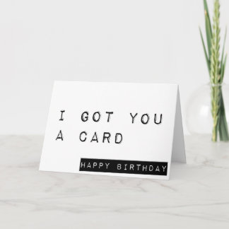 I Got You A Card, Happy Birthday, Funny Birthday Card