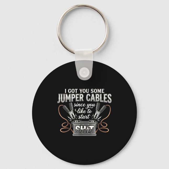 I Got You Some Jumper Cables Since You Like Funny  Key Ring (Front)