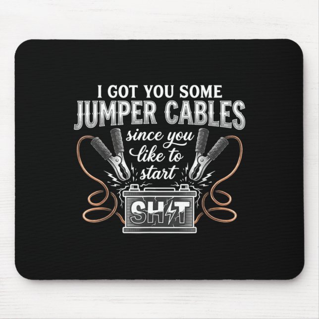 I Got You Some Jumper Cables Since You Like Funny  Mouse Pad (Front)