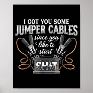 I Got You Some Jumper Cables Since You Like Funny Poster
