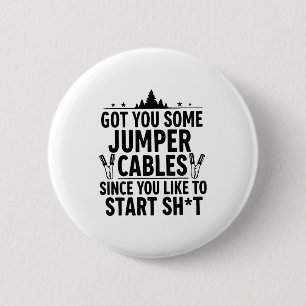 I Got You Some Jumper Cables Since You Like To Sta 6 Cm Round Badge