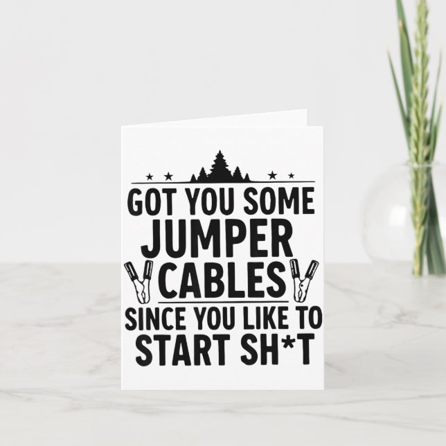I Got You Some Jumper Cables Since You Like To Sta Card (Front)