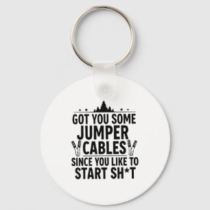 I Got You Some Jumper Cables Since You Like To Sta Key Ring