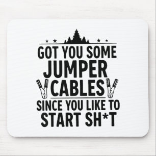 I Got You Some Jumper Cables Since You Like To Sta Mouse Pad
