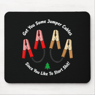 I Got You Some Jumper Cables Since You Like To Sta Mouse Pad