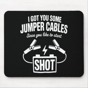 I Got You Some Jumper Cables Since You Like To Sta Mouse Pad