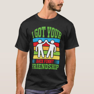 I Got Your Back  Friendship Adult Kids Nice T-Shirt
