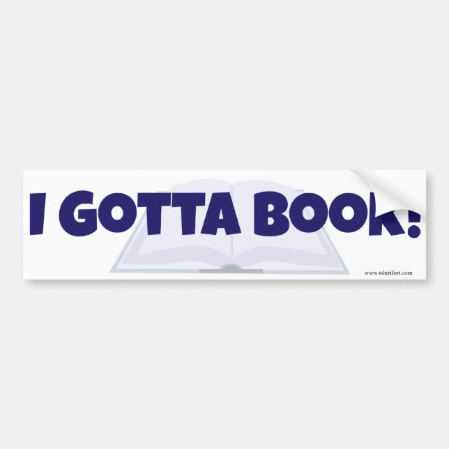 I Gotta Book Promotional Author Slogan Design Bumper Sticker (Front)